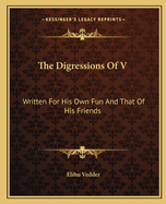 The Digressions of V.: Written for His Own Fun and That of His Friends