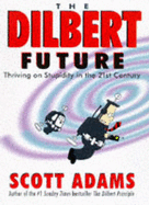 The Dilbert Future: Thriving on Stupidity