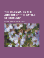 The Dilemma, by the Author of 'The Battle of Dorking'