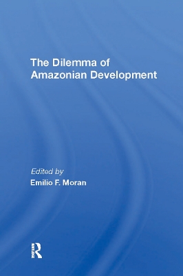 The Dilemma of Amazonian Development - Moran, Emilio F