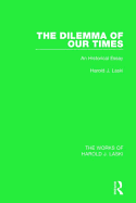 The Dilemma of Our Times (Works of Harold J. Laski): An Historical Essay