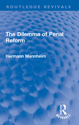 The Dilemma of Penal Reform - Mannheim, Hermann