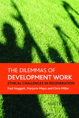 The Dilemmas of Development Work: Ethical Challenges in Regeneration - Hoggett, Paul, and Mayo, Marjorie, and Miller, Chris