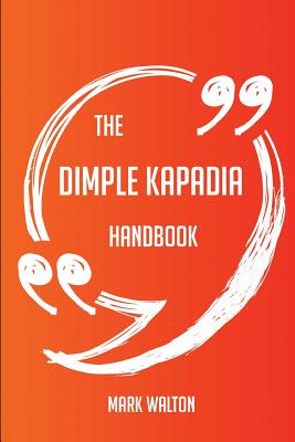 The Dimple Kapadia Handbook - Everything You Need to Know about Dimple Kapadia - Walton, Mark