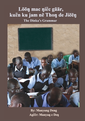 The Dinka's Grammar: L  mac  i  c gr, ku  n ku jam n Tho  de Ji - Deng, Manyang