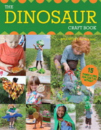 The Dinosaur Craft Book: 15 Things a Dino Fan Can't Do Without