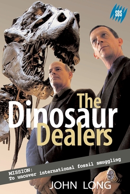 The Dinosaur Dealers: Mission: to uncover international fossil smuggling - Long, John