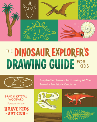 The Dinosaur Explorer's Drawing Guide for Kids: Step-By-Step Lessons for Drawing All Your Favorite Prehistoric Creatures - Woodard, Brad, and Woodard, Krystal