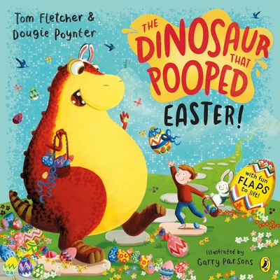 The Dinosaur that Pooped Easter!: An egg-cellent lift-the-flap adventure - Poynter, Dougie, and Fletcher, Tom