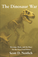 The Dinosaur War: Revenge, Ruin, and the Race for the First Fossil Bones