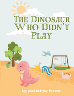 The Dinosaur Who Didn't Play