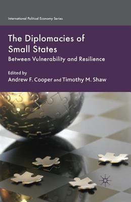 The Diplomacies of Small States: Between Vulnerability and Resilience - Cooper, A (Editor), and Shaw, T (Editor)