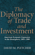 The Diplomacy of Trade and Investment: American Economic Expansion in the Hemisphere, 1865-1900