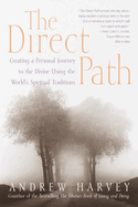 The Direct Path: The Direct Path: Creating a Personal Journey to the Divine Using the World's Spirtual Traditions