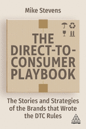 The Direct to Consumer Playbook: The Stories and Strategies of the Brands that Wrote the DTC Rules