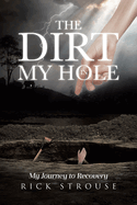 The Dirt in My Hole: My Journey to Recovery