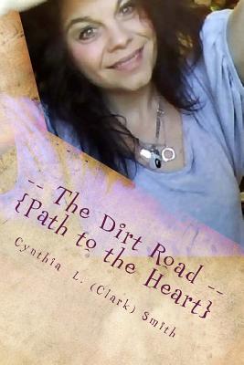 -- The Dirt Road --: Path to the Heart - Smith, Cynthia L