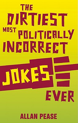 The Dirtiest, Most Politically Incorrect Jokes Ever - Pease, Allan