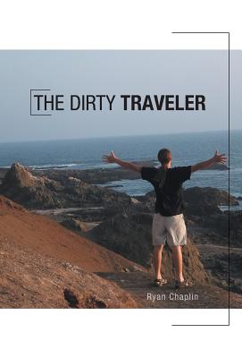 The Dirty Traveler - Chaplin, Ryan, and Pomerleau, Christine (Editor), and Chaplin, Clara (Editor)