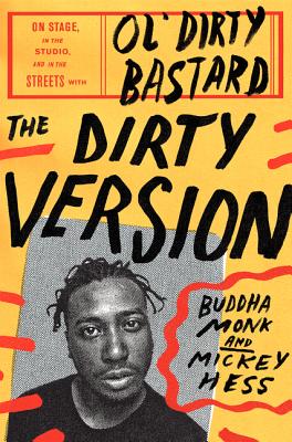 The Dirty Version: On Stage, in the Studio, and in the Streets With Ol' Dirty Bastard - Monk, Buddha, and Hess, Mickey