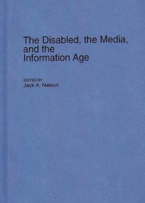 The Disabled, the Media, and the Information Age - Nelson, Jack