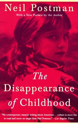 The Disappearance of Childhood - Postman, Neil