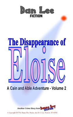 The Disappearance of Eloise: A Cain and Able Mystery - Vol. 2 - Lee, Dan