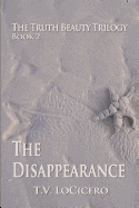 The Disappearance: The Truth Beauty Trilogy