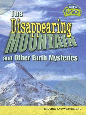 The Disappearing Mountain and Other Earth Mysteries: Erosion and Weathering - Spilsbury, Louise, and Spilsbury, Richard