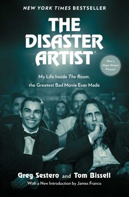 The Disaster Artist: My Life Inside the Room, the Greatest Bad Movie Ever Made - Sestero, Greg, and Bissell, Tom