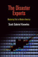 The Disaster Experts: Mastering Risk in Modern America