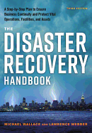 The Disaster Recovery Handbook: A Step-By-Step Plan to Ensure Business Continuity and Protect Vital Operations, Facilities, and Assets