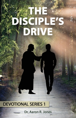 The Disciple's Drive: Devotional Series 1: Series 1 - Jones, Aaron R