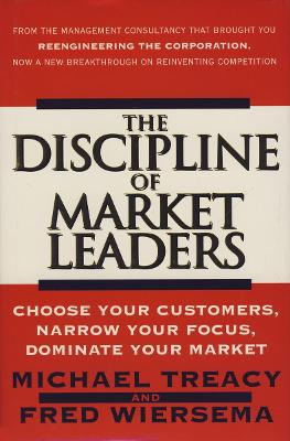 The Discipline of Market Leaders - Treacy, Michael, and Wiersema, Fred