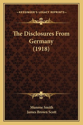 The Disclosures from Germany (1918) - Smith, Munroe, and Scott, James Brown