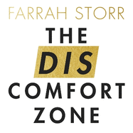 The Discomfort Zone: How to Get What You Want by Living Fearlessly