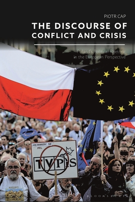 The Discourse of Conflict and Crisis: Poland's Political Rhetoric in the European Perspective - Cap, Piotr