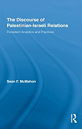 The Discourse of Palestinian-Israeli Relations: Persistent Analytics and Practices