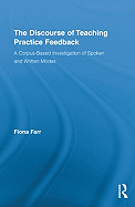 The Discourse of Teaching Practice Feedback: A Corpus-Based Investigation of Spoken and Written Modes