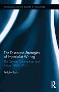 The Discourse Strategies of Imperialist Writing: The German Colonial Idea and Africa, 1848-1945
