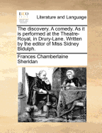 The Discovery. a Comedy. as It Is Performed at the Theatre-Royal, in Drury-Lane. Written by the Editor of Miss Sidney Bidulph