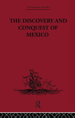 The Discovery and Conquest of Mexico 1517-1521 - Castillo, Bernal Diaz Del, and Garcia, Genaro (Editor), and Maudslay, A. P. (Translated by)