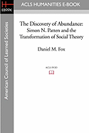 The Discovery of Abundance: Simon N. Patten and the Transformation of Social Theory - Fox, Daniel M