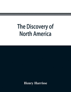 The discovery of North America; a critical, documentary, and historic investigation, with an essay on the early cartography of the New world, including descriptions of two hundred and fifty maps or globes existing or lost, constructed before the year...