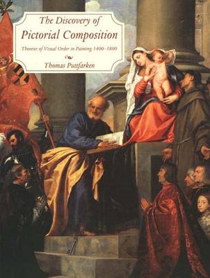 The Discovery of Pictorial Composition: Theories of Visual Order in Painting, 1400-1800 - Puttfarken, Thomas, Professor