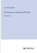 The Discovery of the Source of the Nile: in large print