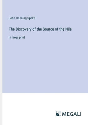 The Discovery of the Source of the Nile: in large print - Speke, John Hanning