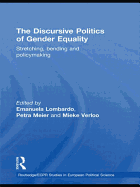 The Discursive Politics of Gender Equality: Stretching, Bending and Policy-Making