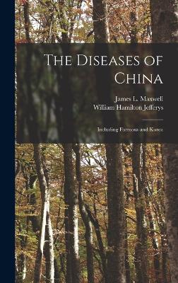 The Diseases of China: Including Formosa and Korea - Jefferys, William Hamilton, and Maxwell, James L