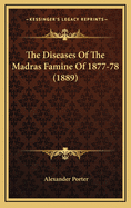 The Diseases Of The Madras Famine Of 1877-78 (1889)